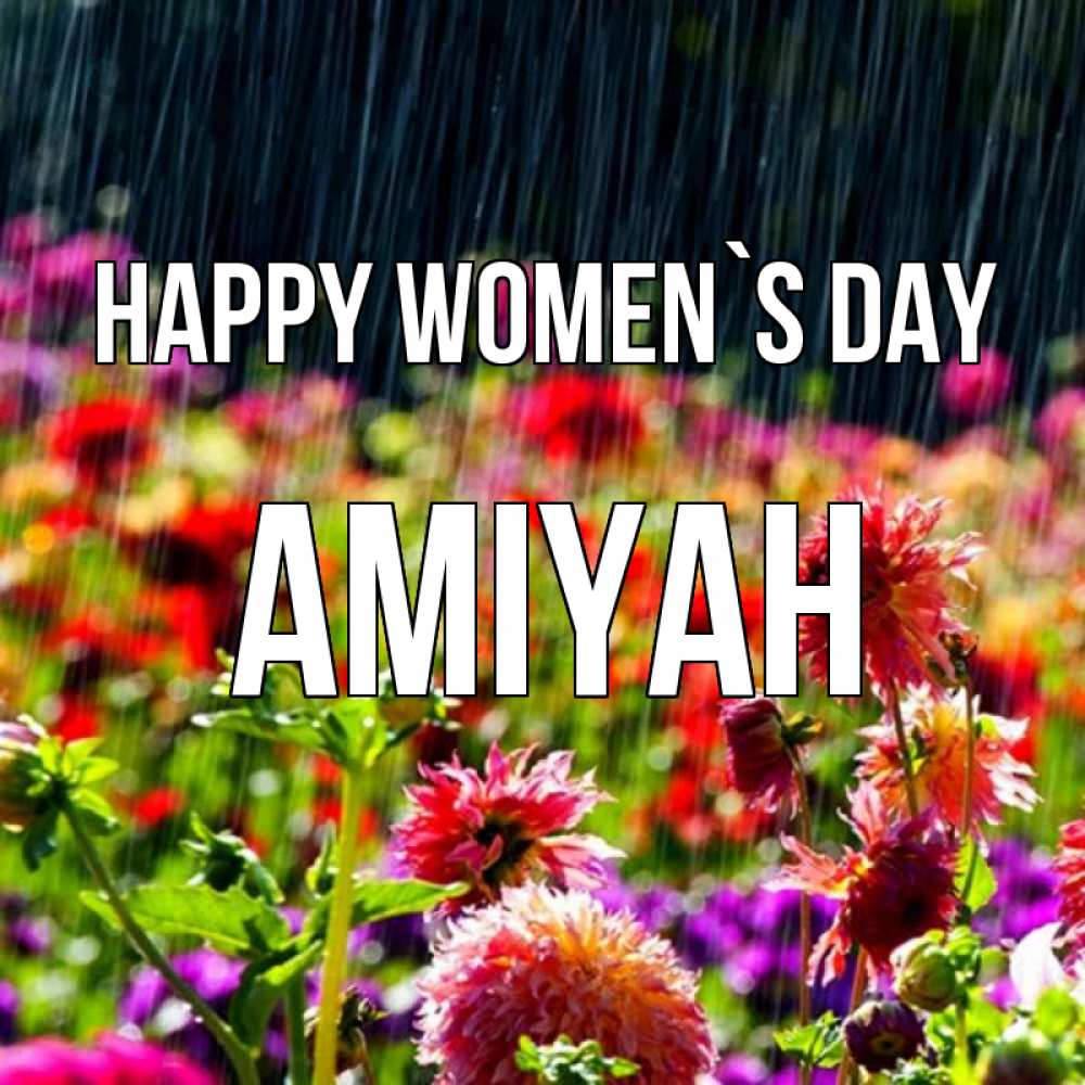 Greetings card с именем, Amiyah happy women`s day цветы под дождиком к международному женскому дню Greetings with text for free download 